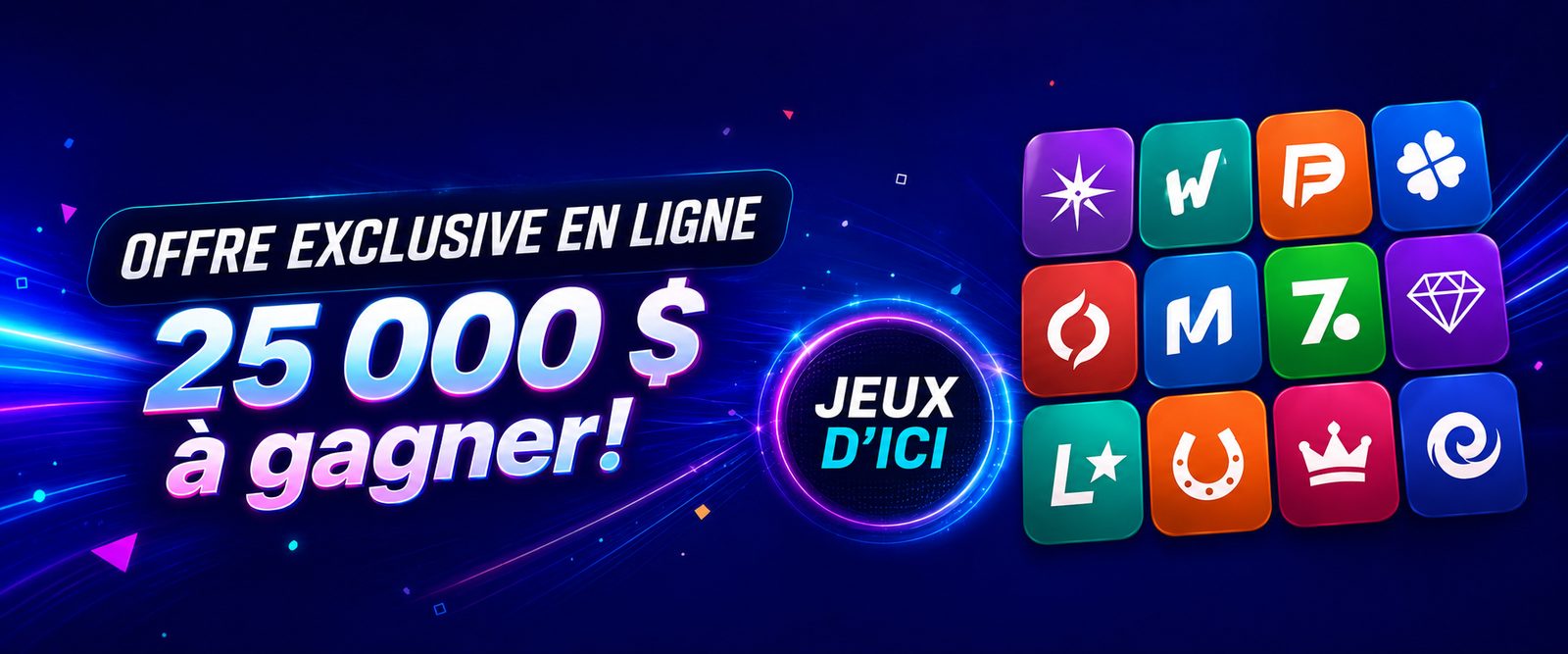 Offre exclusive en ligne — 25 000 $ à gagner !
